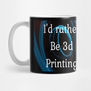 I'd rather be 3d printing Mug